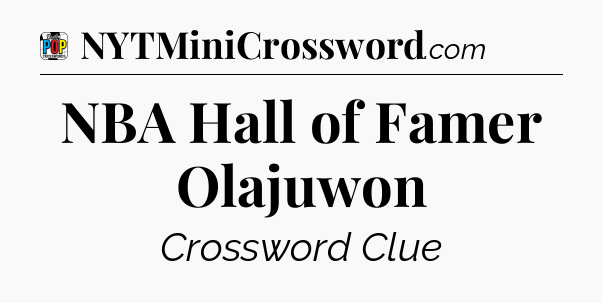 NBA Hall of Famer Olajuwon Crossword Clue