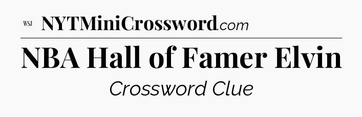 NBA Hall of Famer Elvin - WSJ Crossword