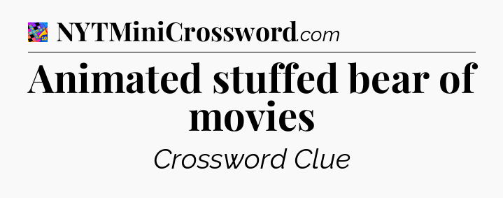 Animated stuffed bear of movies Crossword Clue