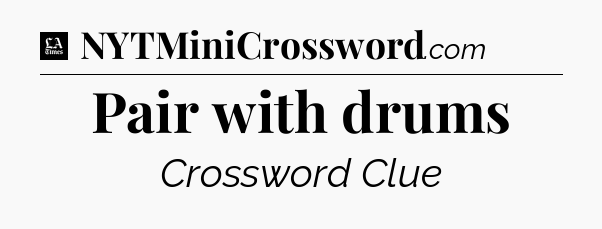 Pair with drums - LA Times Crossword