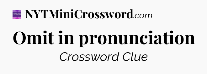 Omit in pronunciation - Thomas Joseph Crossword