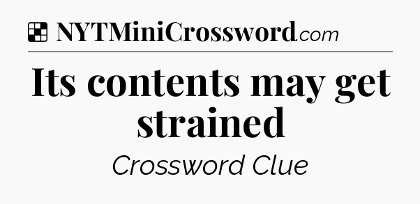 Solution: Its contents may get strained - NYT Crossword