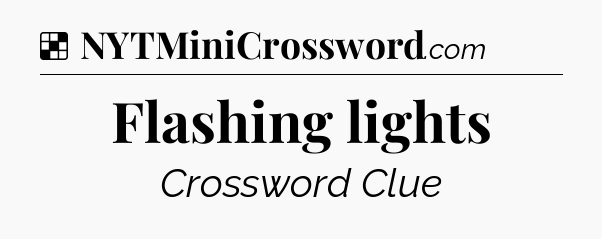 Solution: Flashing lights - NYT Crossword
