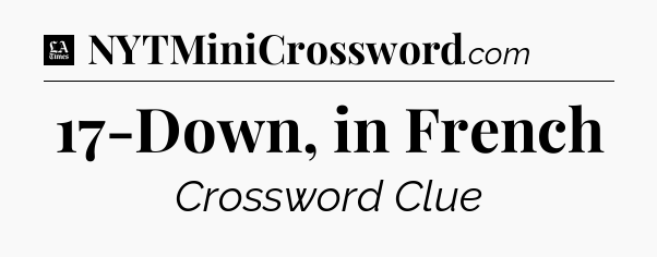 17-Down, in French - LA Times Crossword