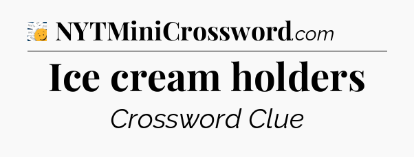 Ice cream holders - 7 Little Words