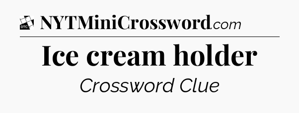 Ice cream holder - Daily Themed Classic Crossword