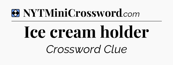 Solution: Ice cream holder - NYT Mini Crossword