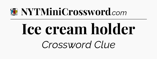 Ice cream holder Crossword Clue
