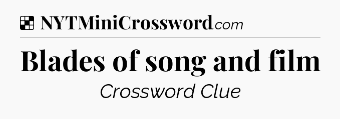 Solution: Blades of song and film - NYT Crossword