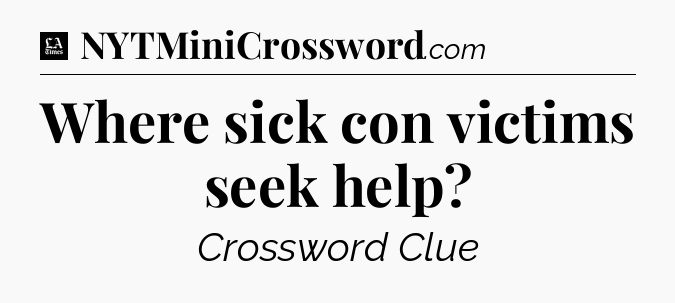 Where sick con victims seek help - LA Times Crossword
