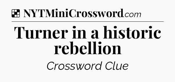 Solution: Turner in a historic rebellion - NYT Crossword