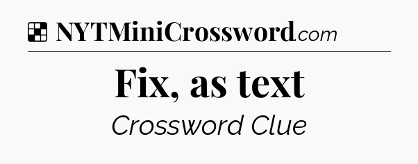 Solution: Fix, as text - NYT Crossword
