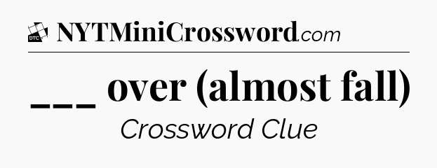___ over (almost fall) - Daily Themed Classic Crossword