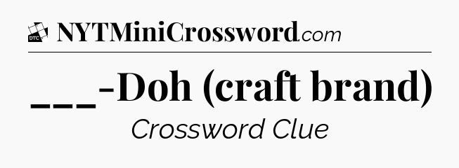 ___-Doh (craft brand) - Daily Themed Classic Crossword