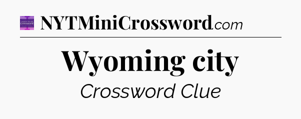 Wyoming city - Thomas Joseph Crossword