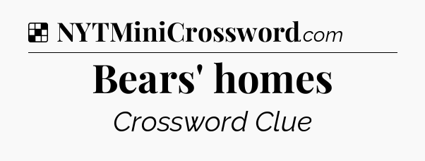 Solution: Bears' homes - NYT Crossword