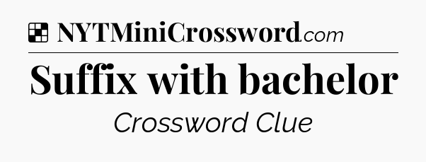 Solution: Suffix with bachelor - NYT Crossword