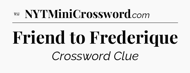 Friend to Frederique - WSJ Crossword