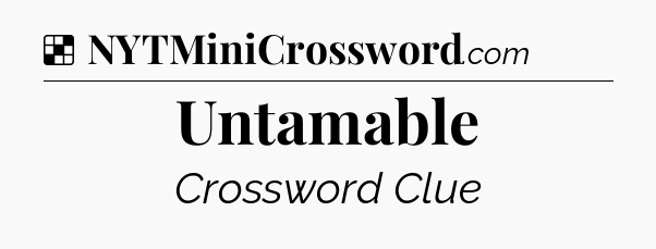 Solution: Untamable - NYT Crossword