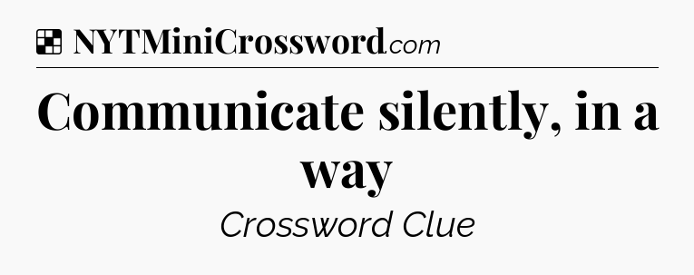 Solution: Communicate silently, in a way - NYT Crossword