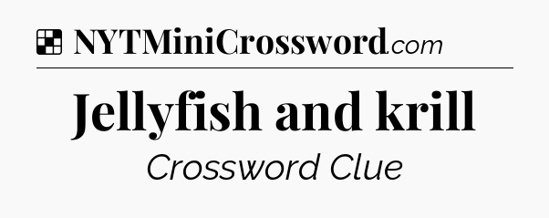 Solution: Jellyfish and krill - NYT Crossword