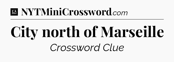 City north of Marseille - LA Times Crossword