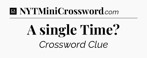 A single Time - LA Times Crossword
