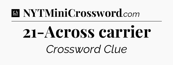 21-Across carrier - LA Times Crossword