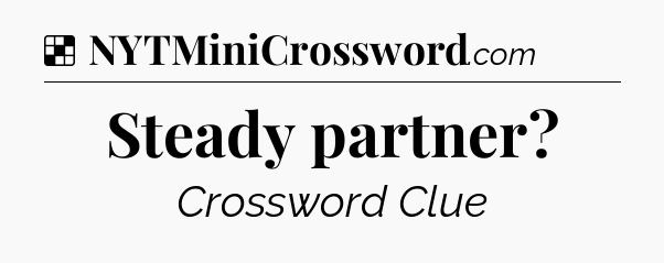 Solution: Steady partner - NYT Crossword