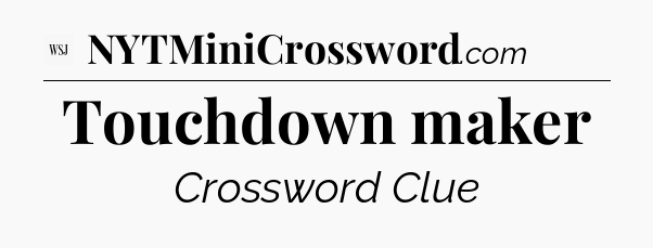Touchdown maker - WSJ Crossword
