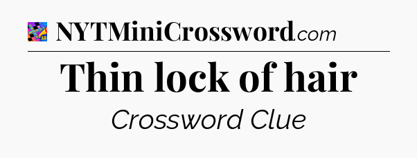 Thin lock of hair Crossword Clue