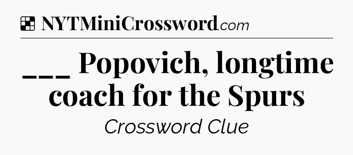 Solution: ___ Popovich, longtime coach for the Spurs - NYT Crossword