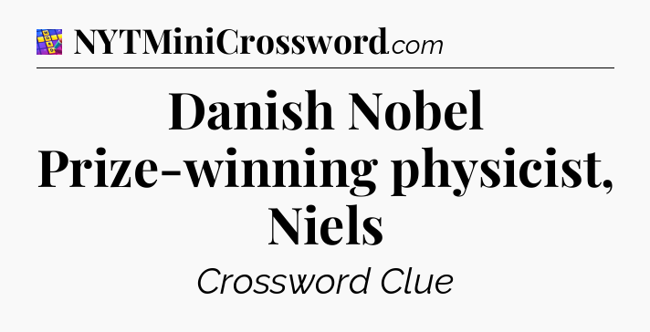 Danish Nobel Prize-winning physicist, Niels Codycross