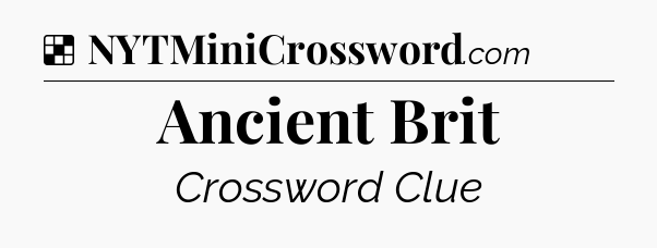 Solution: Ancient Brit - NYT Crossword