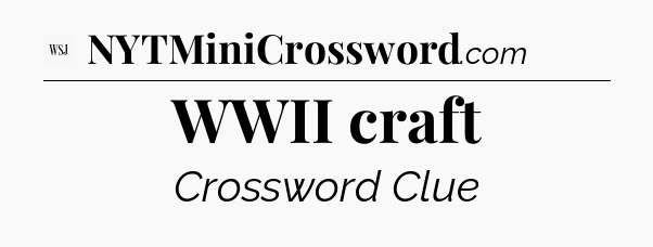 WWII craft - WSJ Crossword