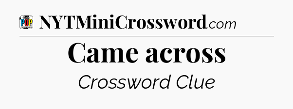 Came across Crossword Clue