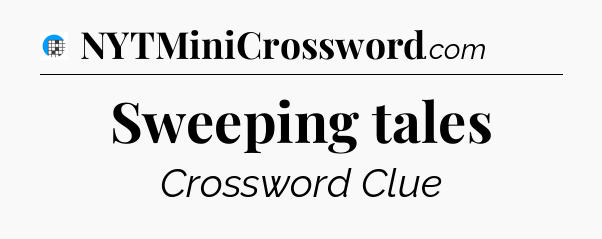 Sweeping tales Crossword Clue