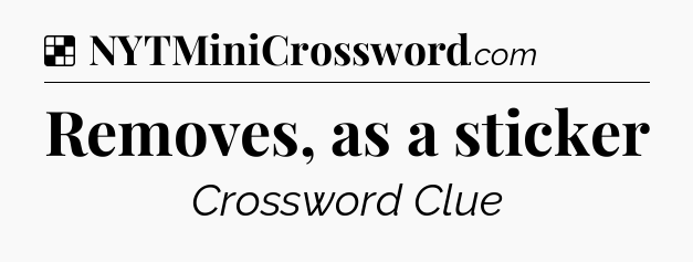 Solution: Removes, as a sticker - NYT Crossword