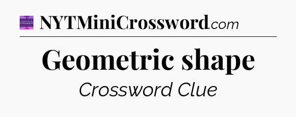 Geometric shape - Thomas Joseph Crossword