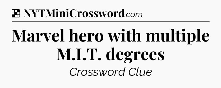 Solution: Marvel hero with multiple M.I.T. degrees - NYT Crossword