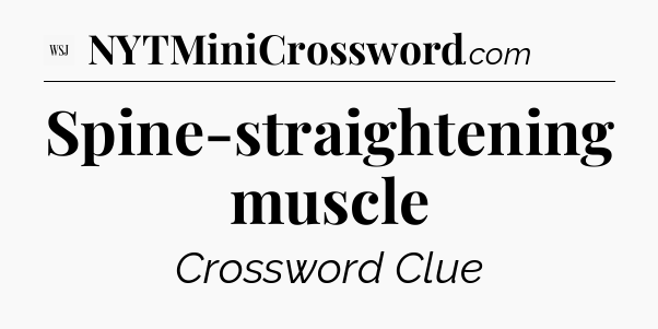 Spine-straightening muscle - WSJ Crossword