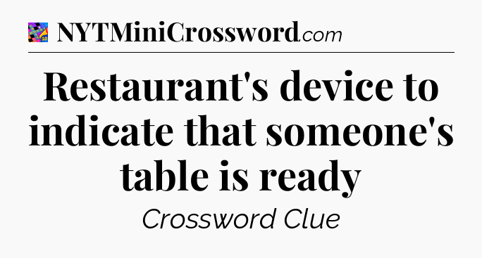 Restaurant's device to indicate that someone's table is ready Crossword Clue
