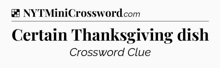 Solution: Certain Thanksgiving dish - NYT Crossword