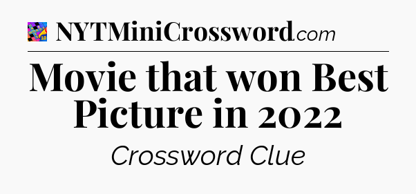 Movie that won Best Picture in 2022 Crossword Clue