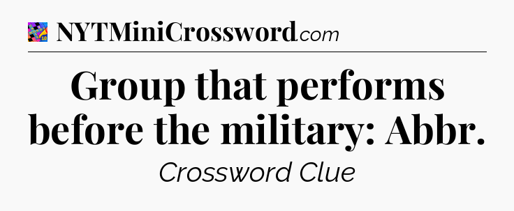 Group that performs before the military: Abbr Crossword Clue