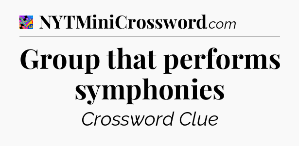 Group that performs symphonies Crossword Clue