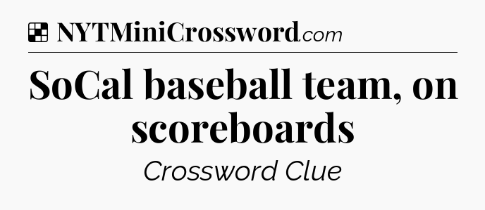 Solution: SoCal baseball team, on scoreboards - NYT Crossword