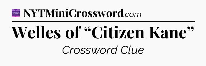 Welles of “Citizen Kane” - Thomas Joseph Crossword
