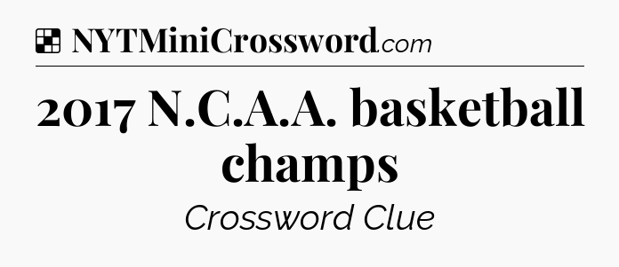 Solution: 2017 N.C.A.A. basketball champs - NYT Crossword