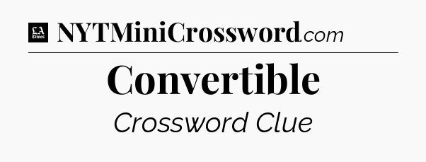 Convertible - LA Times Crossword